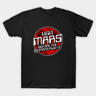 Visit Mars Before The Humans Ruin It T-Shirt